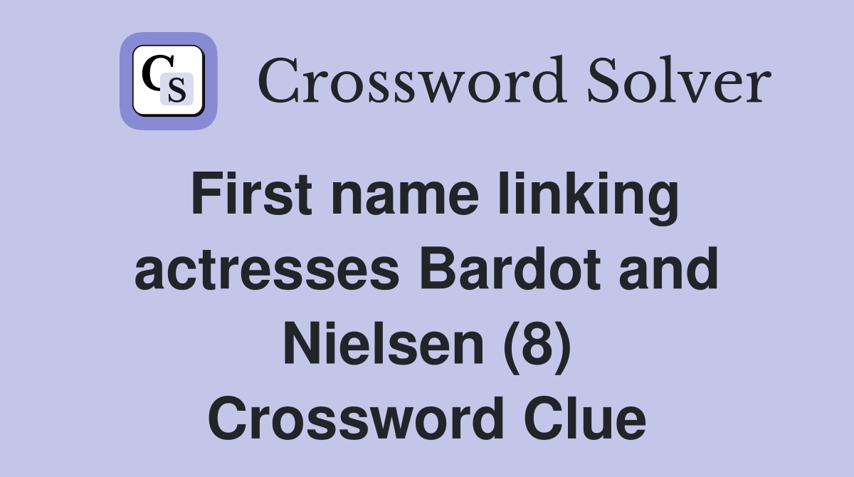 First name linking actresses Bardot and Nielsen (8) Crossword Clue